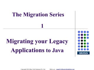 The Migration Series Migrating your Legacy Applications  to Java 1 