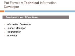 Pat Farrell: A Technical Information
Developer







Experienced in Many Different Areas

Information Developer
Lead...