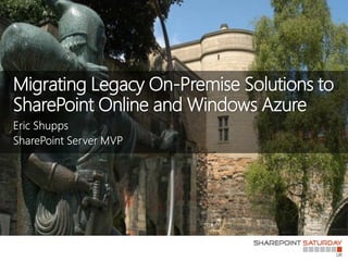 Migrating Legacy On-Premise Solutions to
SharePoint Online and Windows Azure
 
