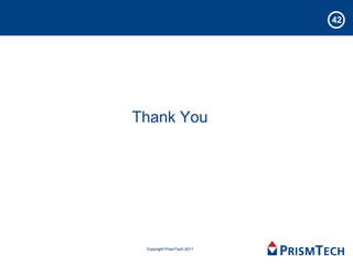 42




Thank You




 Copyright PrismTech 2011
 