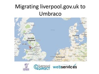 Migrating liverpool.gov.uk to
Umbraco
 