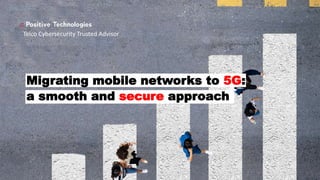 Telco Cybersecurity Trusted Advisor
Migrating mobile networks to 5G:
a smooth and secure approach
 