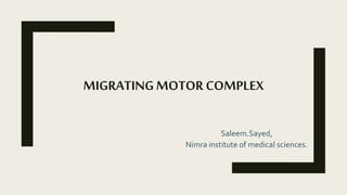 MIGRATINGMOTOR COMPLEX
Saleem.Sayed,
Nimra institute of medical sciences.
 