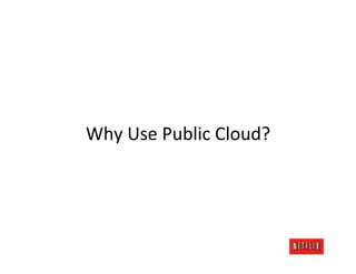 Why	
  Use	
  Public	
  Cloud?	
  
 