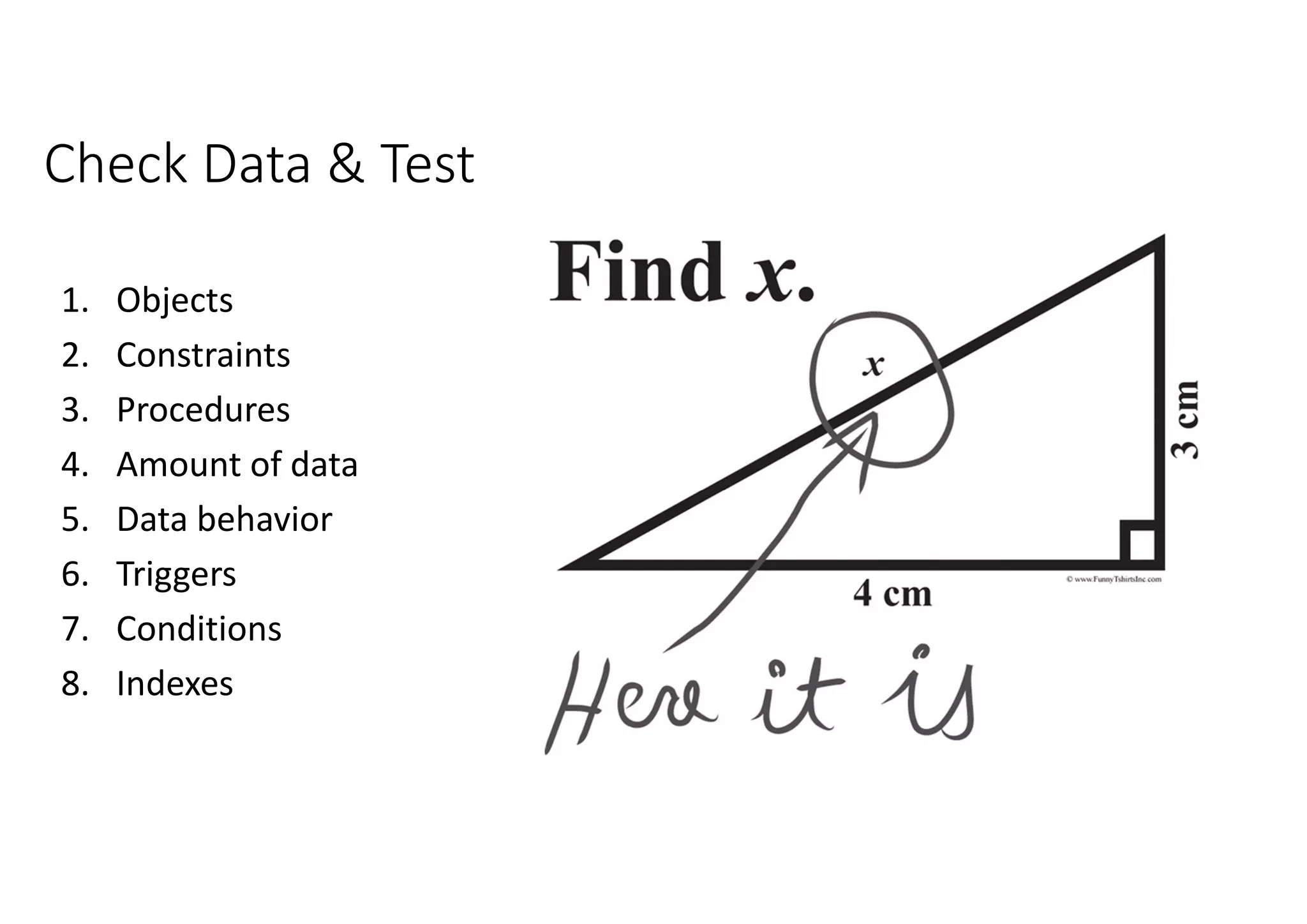Check Data & Test 1. Objects 2. Constraints 3. Procedures 4. Amount of data 5. Data behavior 6. Triggers 7. Conditions 8. Indexes 