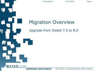 10.02.2010 Presentation Page  Migration Overview Upgrade from Siebel 7.5 to 8.0 
