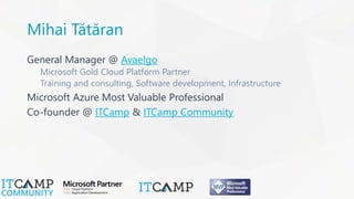 Mihai Tătăran
General Manager @ Avaelgo
Microsoft Gold Cloud Platform Partner
Training and consulting, Software developmen...
