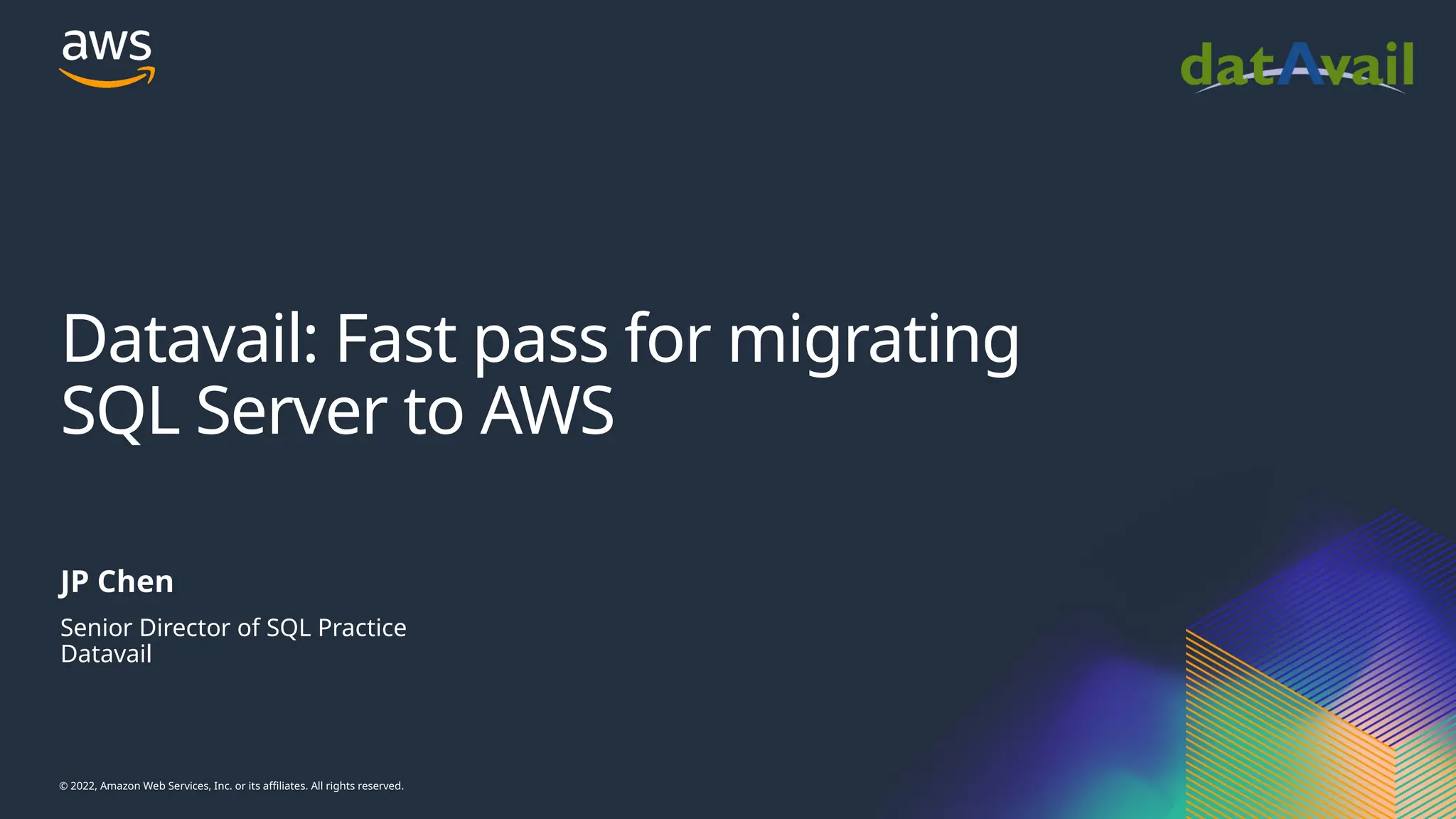 © 2022, Amazon Web Services, Inc. or its affiliates. All rights reserved. Datavail: Fast pass for migrating SQL Server to AWS JP Chen Senior Director of SQL Practice Datavail 