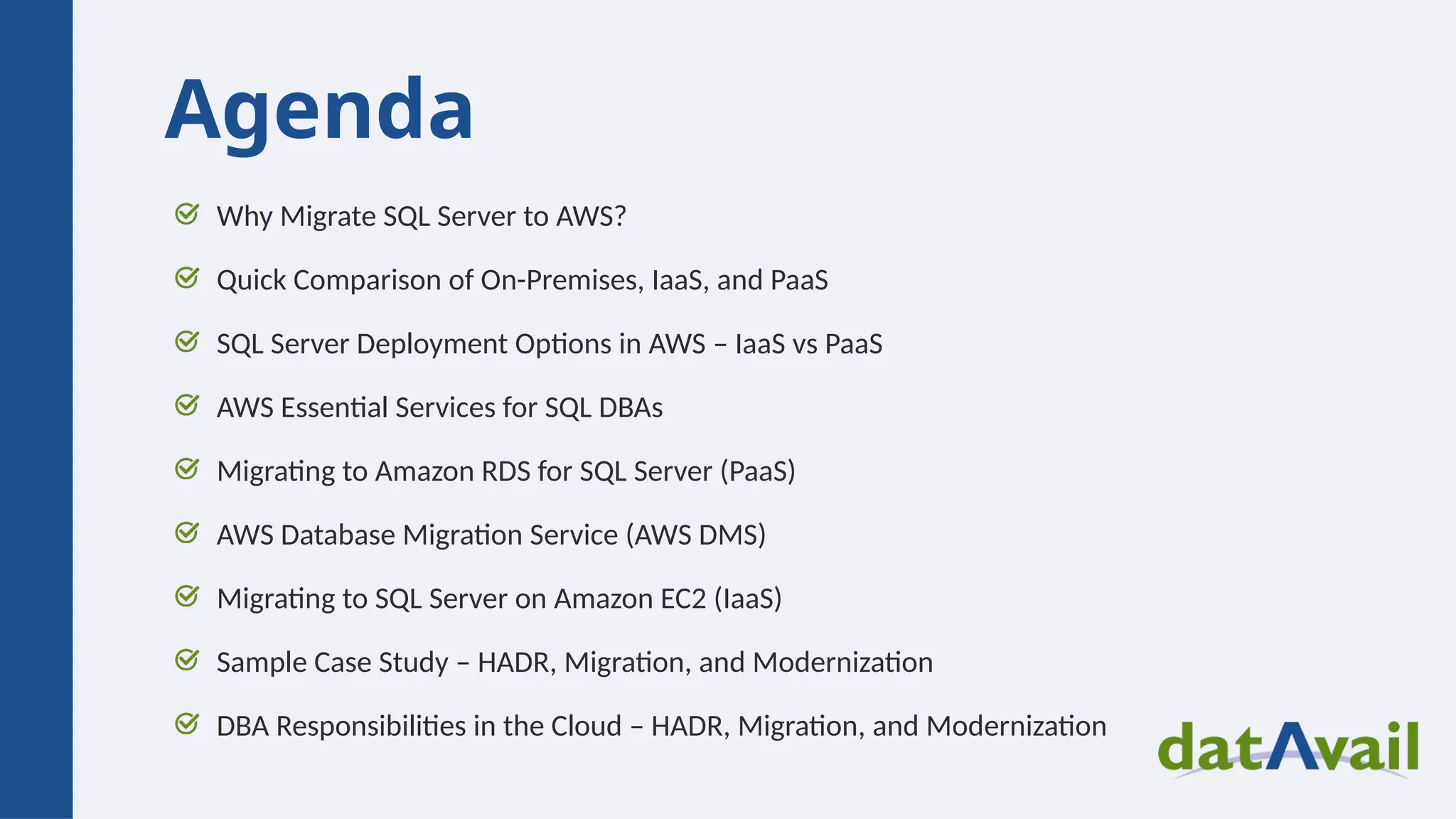 Agenda Why Migrate SQL Server to AWS? Quick Comparison of On-Premises, IaaS, and PaaS SQL Server Deployment Options in AWS – IaaS vs PaaS AWS Essential Services for SQL DBAs Migrating to Amazon RDS for SQL Server (PaaS) AWS Database Migration Service (AWS DMS) Migrating to SQL Server on Amazon EC2 (IaaS) Sample Case Study – HADR, Migration, and Modernization DBA Responsibilities in the Cloud – HADR, Migration, and Modernization 