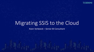 Migrating SSIS to the Cloud
Koen Verbeeck – Senior BI Consultant
 