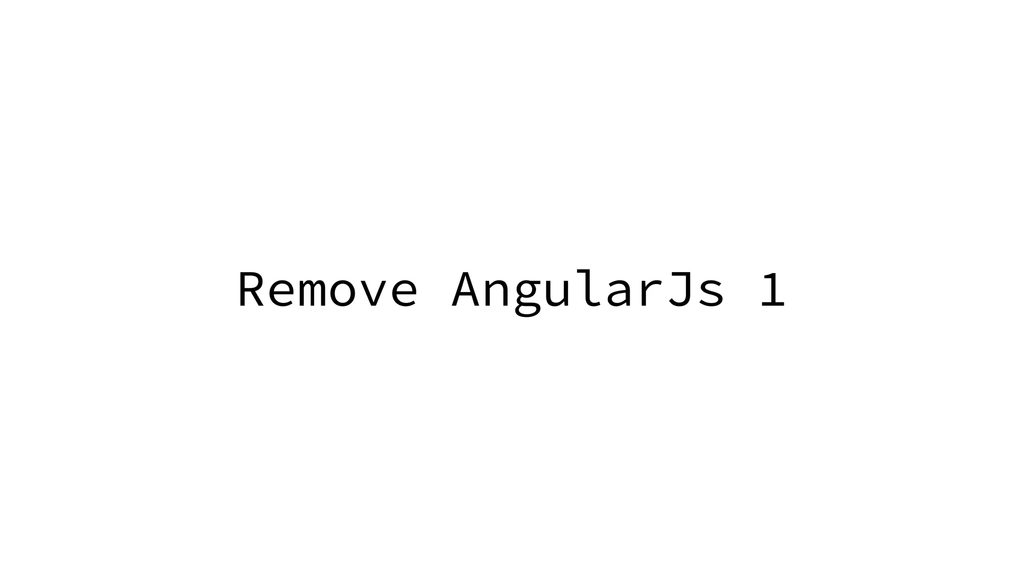 Remove AngularJs 1 