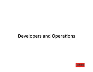 Developers	
  and	
  Opera.ons	
  
 