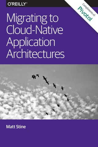 Migrating to
Cloud-Native
Application
Architectures
Matt Stine
Com
plim
entsof
 