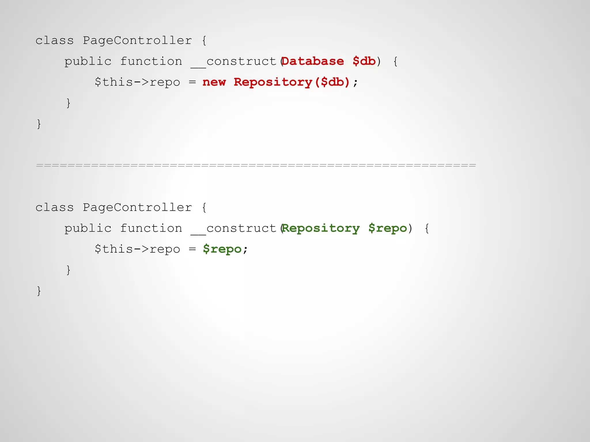 class PageController {
public function __construct(
Database $db) {
$this->repo = new Repository($db);
}
}
========================================================
class PageController {
public function __construct(
Repository $repo) {
$this->repo = $repo;
}
}

 