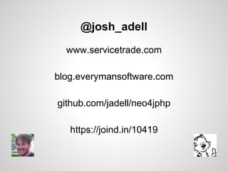 @josh_adell
www.servicetrade.com
blog.everymansoftware.com
github.com/jadell/neo4jphp
https://joind.in/10419

 
