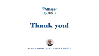 Thank you!
PEDRO GONÇALVES • CTO • XPAND IT • @LPSG78
 
