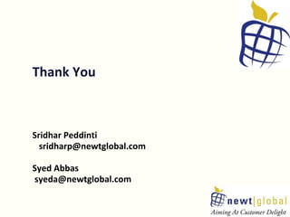 Thank You
Sridhar Peddinti
sridharp@newtglobal.com
Syed Abbas
syeda@newtglobal.com
15
 