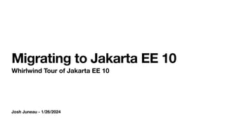 Josh Juneau - 1/26/2024
Migrating to Jakarta EE 10
Whirlwind Tour of Jakarta EE 10
 