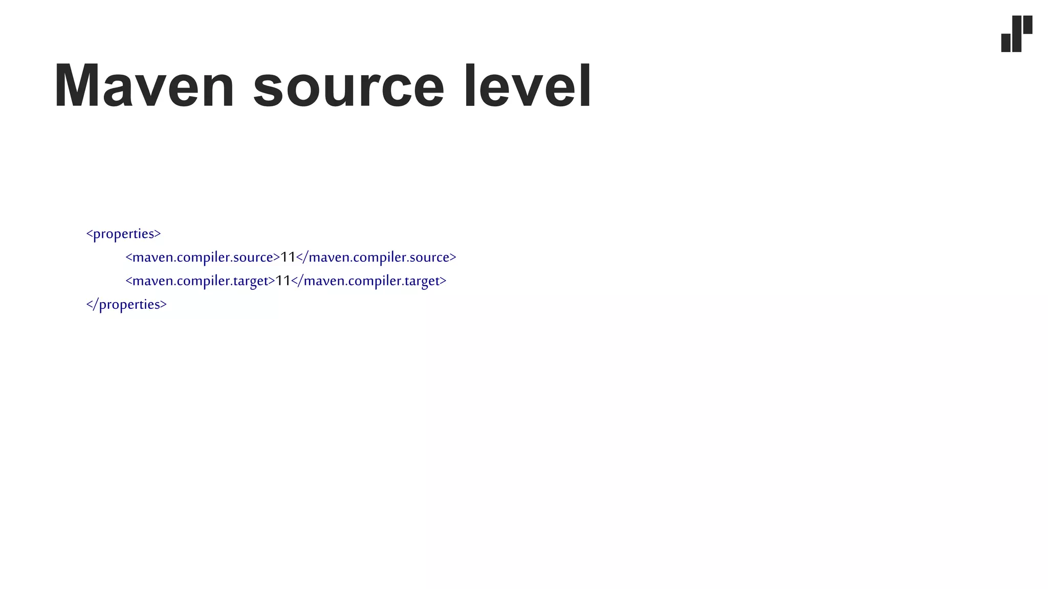Maven source level
<properties>
<maven.compiler.source>11</maven.compiler.source>
<maven.compiler.target>11</maven.compiler.target>
</properties>
 