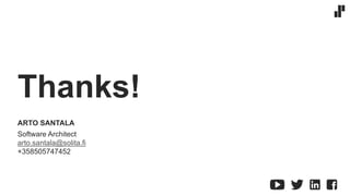 Thanks!
ARTO SANTALA
Software Architect
arto.santala@solita.fi
+358505747452
 