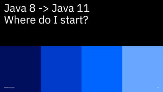 16DEVNEXUS 2019
Java 8 -> Java 11
Where do I start?
 
