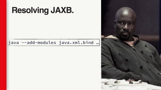 Resolving JAXB.
java --add-modules java.xml.bind …
 
