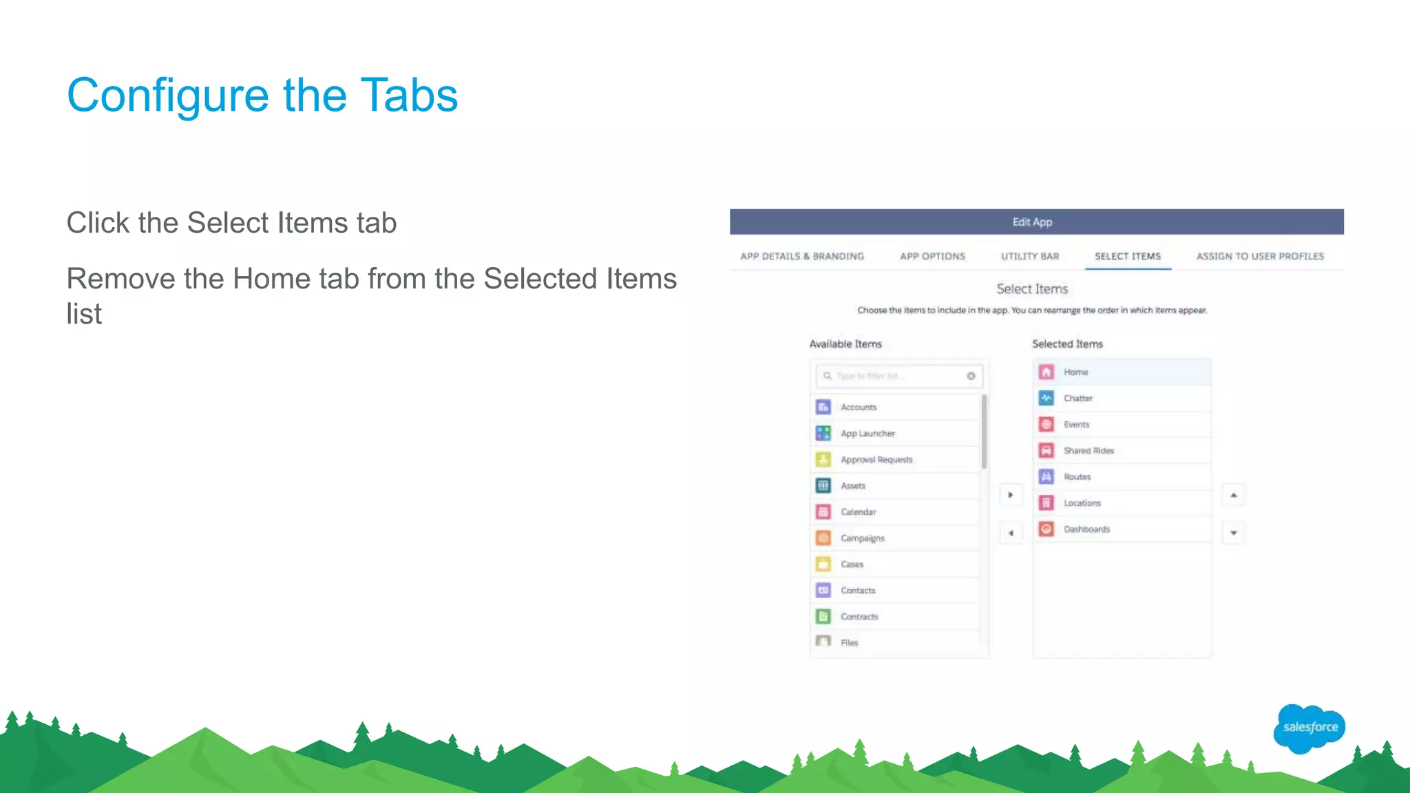 Configure the Tabs
Click the Select Items tab
Remove the Home tab from the Selected Items
list
 