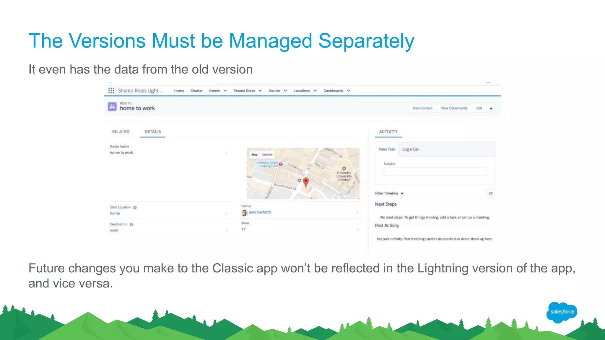 The Versions Must be Managed Separately
It even has the data from the old version
Future changes you make to the Classic app won’t be reflected in the Lightning version of the app,
and vice versa.
 