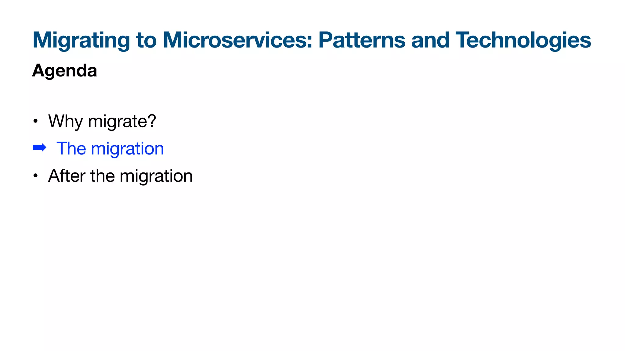 Migrating to Microservices: Patterns and Technologies
Agenda
• Why migrate?
➡ The migration
• After the migration
 