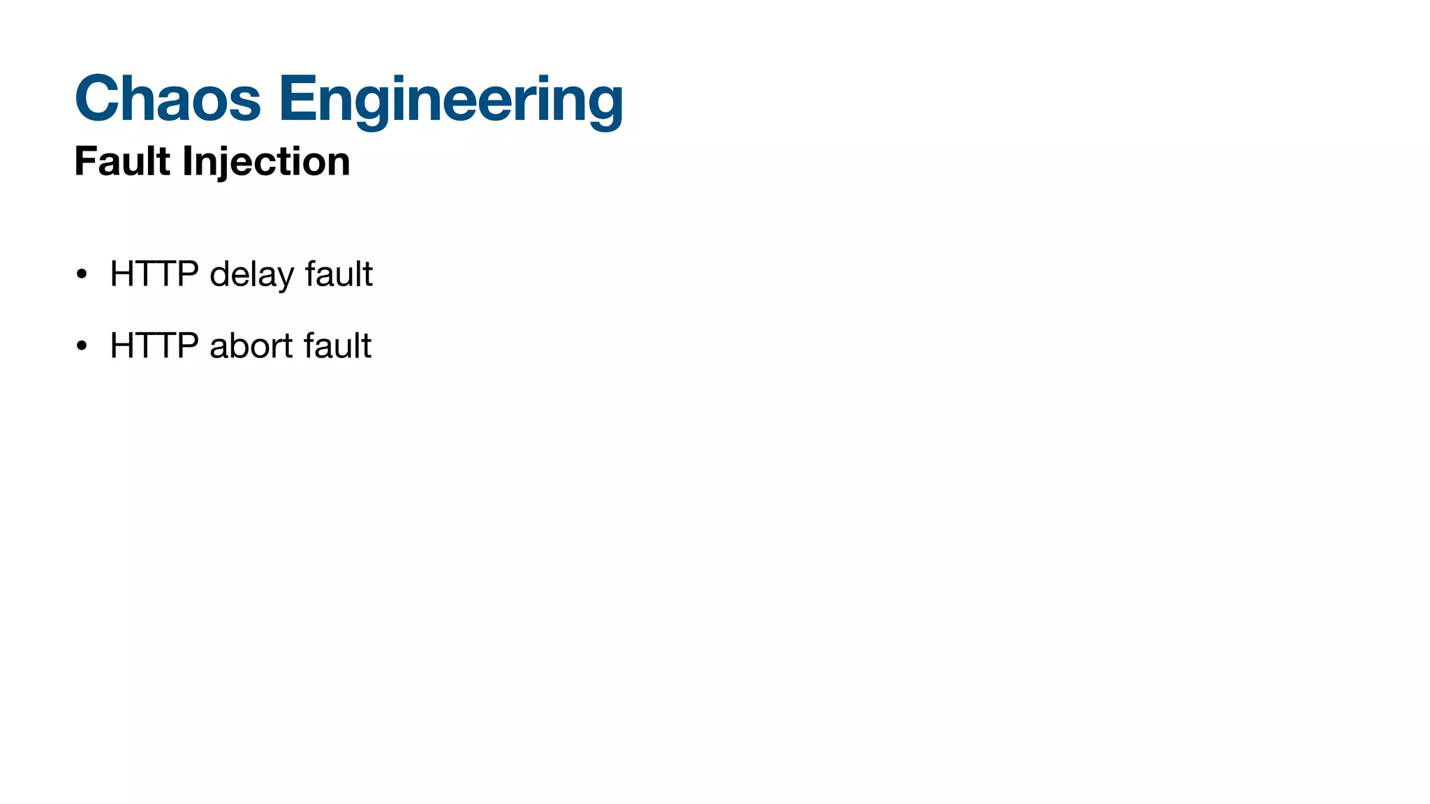 Chaos Engineering
Fault Injection
• HTTP delay fault
• HTTP abort fault
 