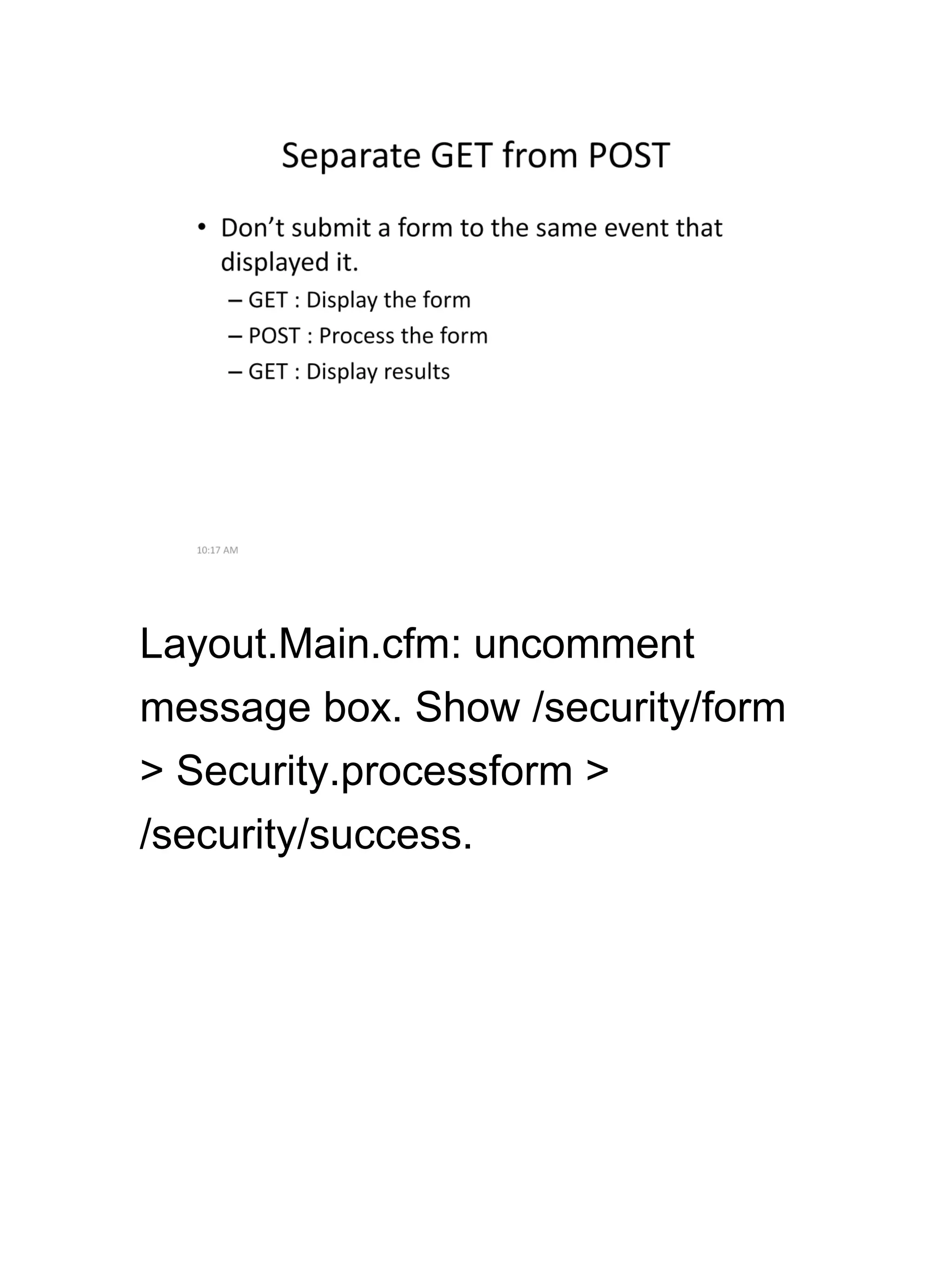 Layout.Main.cfm: uncomment
message box. Show /security/form
> Security.processform >
/security/success.