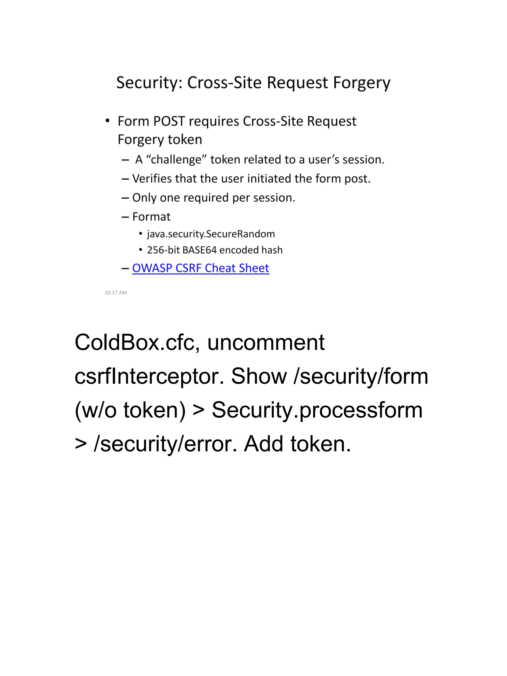 ColdBox.cfc, uncomment
csrfInterceptor. Show /security/form
(w/o token) > Security.processform
> /security/error. Add token.
