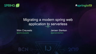 www.faros.be
Migrating a modern spring web
application to serverless
Wim Creuwels
@wimcreuwels
Jeroen Sterken
@jeroensterken
 