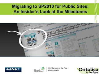 Migrating to SP2010 for Public Sites:
An Insider’s Look at the Milestones
 