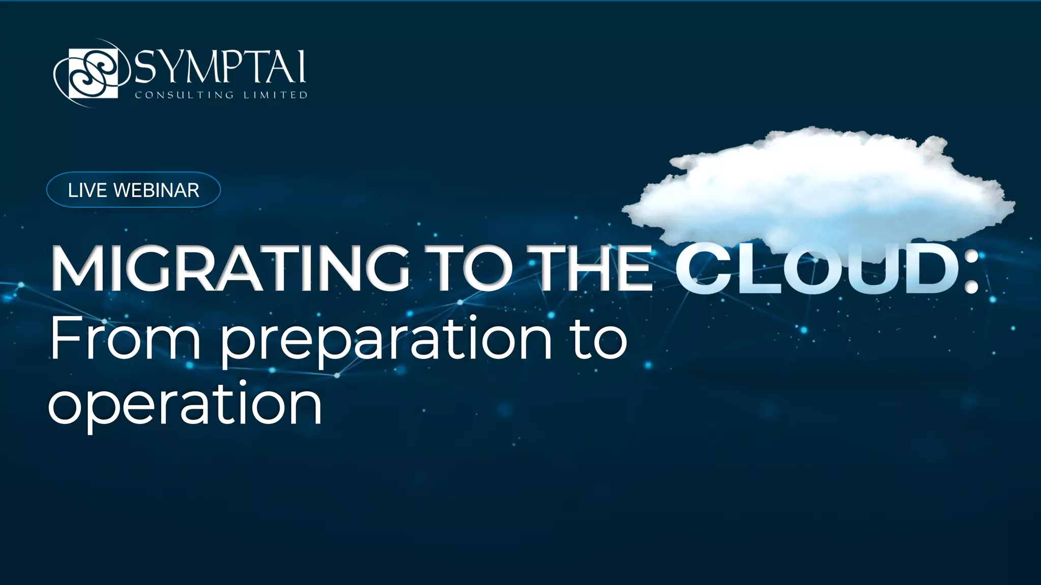 From preparation to
operation
LIVE WEBINAR
MIGRATING TO THE :
 
