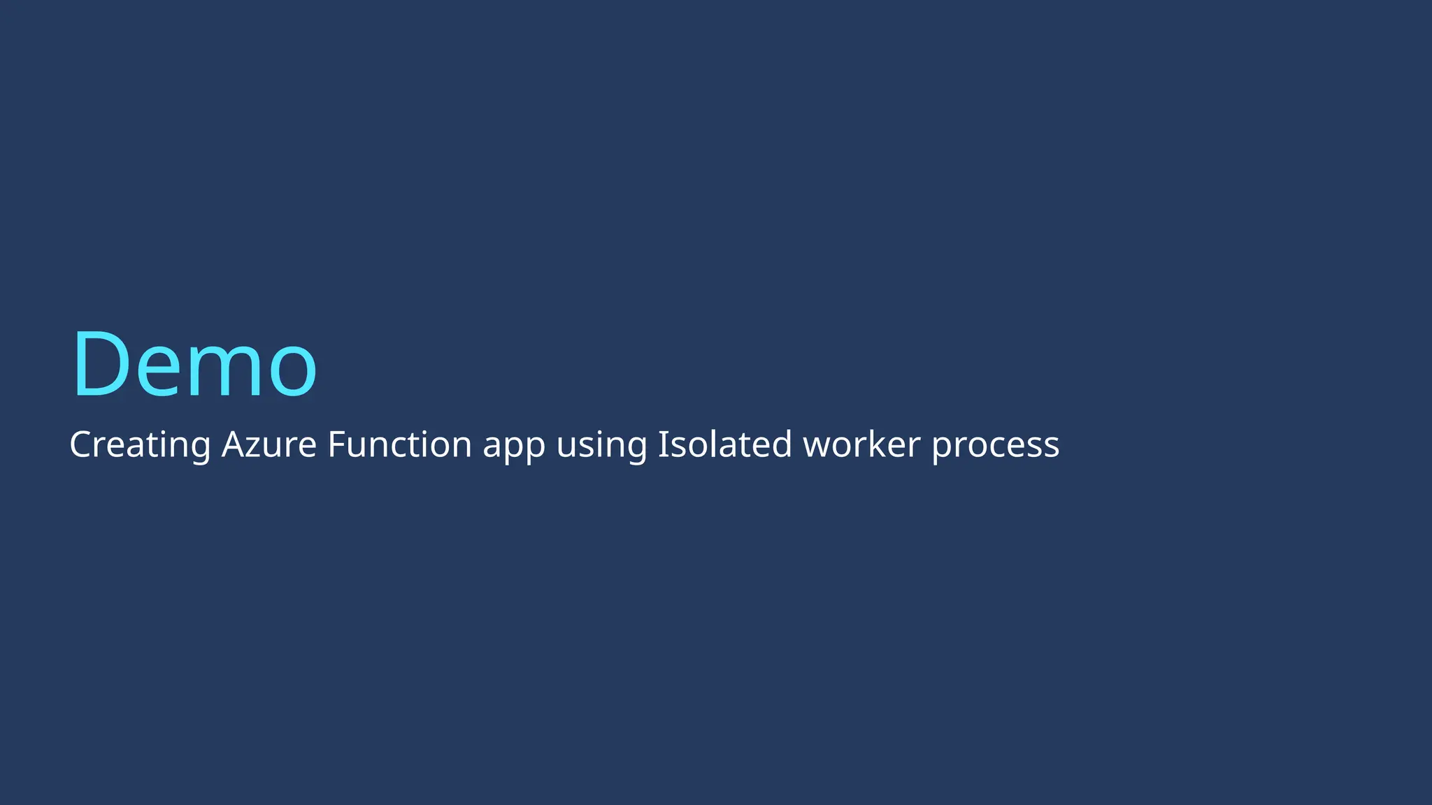 Demo
Creating Azure Function app using Isolated worker process
 