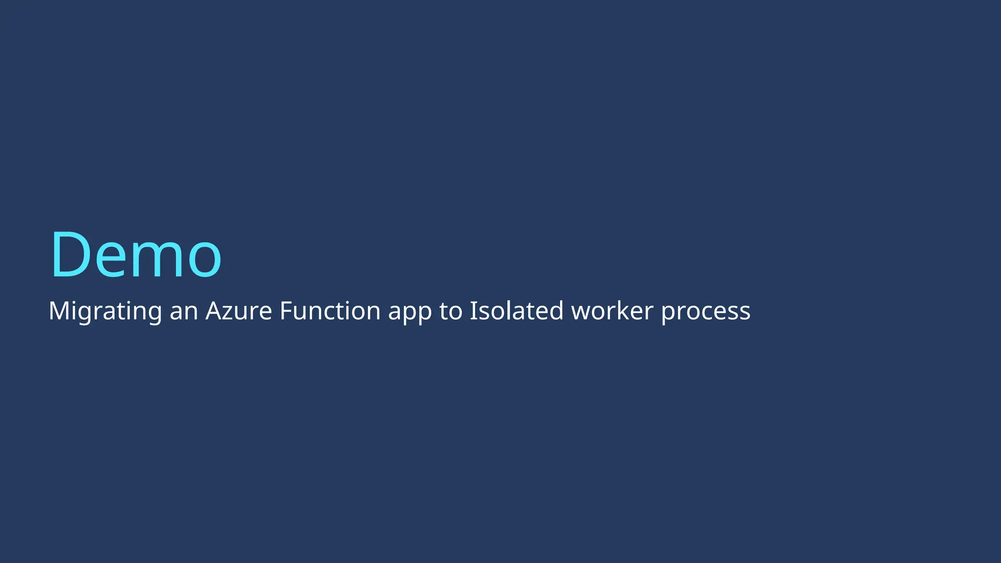 Demo
Migrating an Azure Function app to Isolated worker process
 