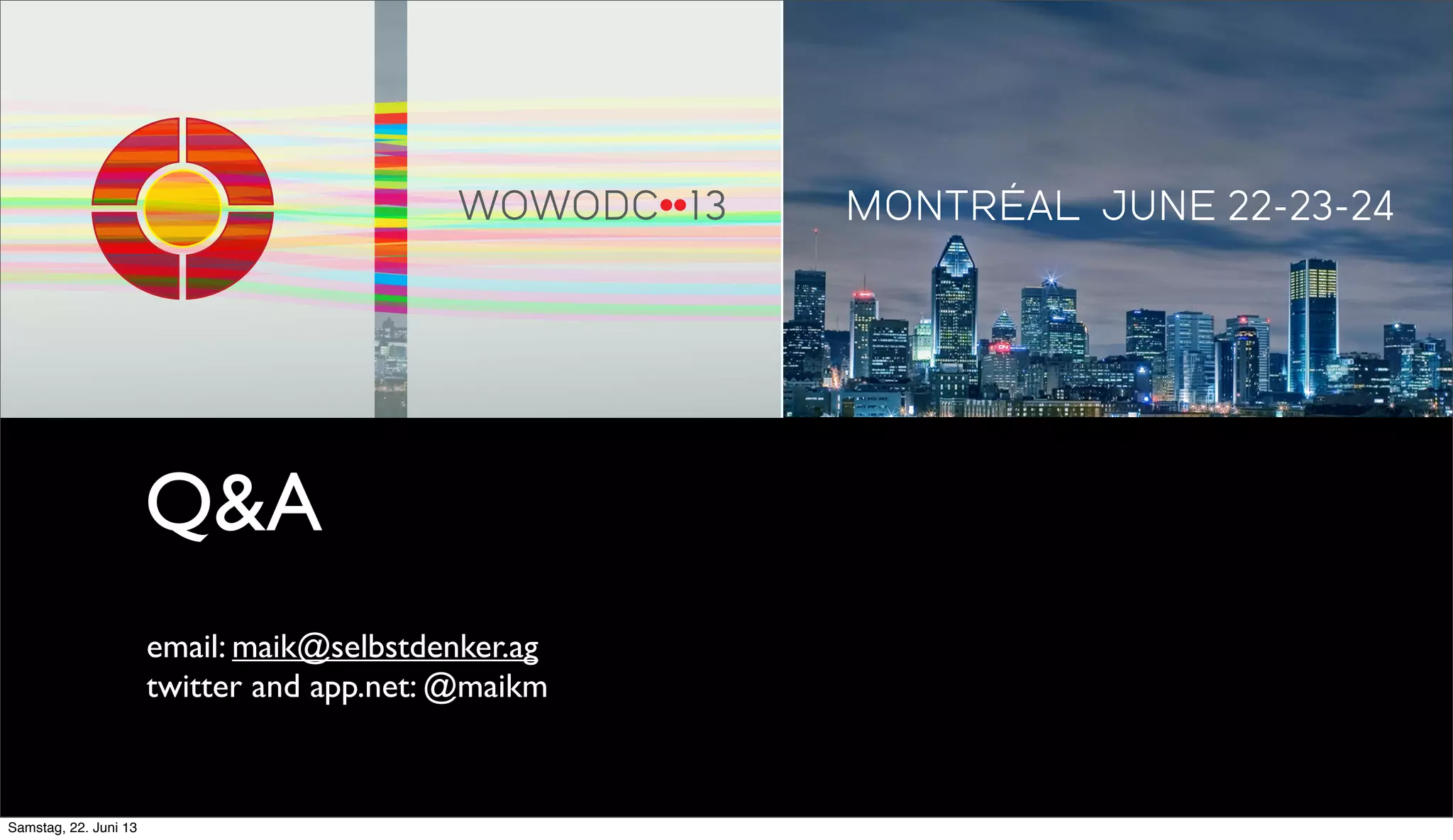 Q&A
email: maik@selbstdenker.ag
twitter and app.net: @maikm
Samstag, 22. Juni 13
 