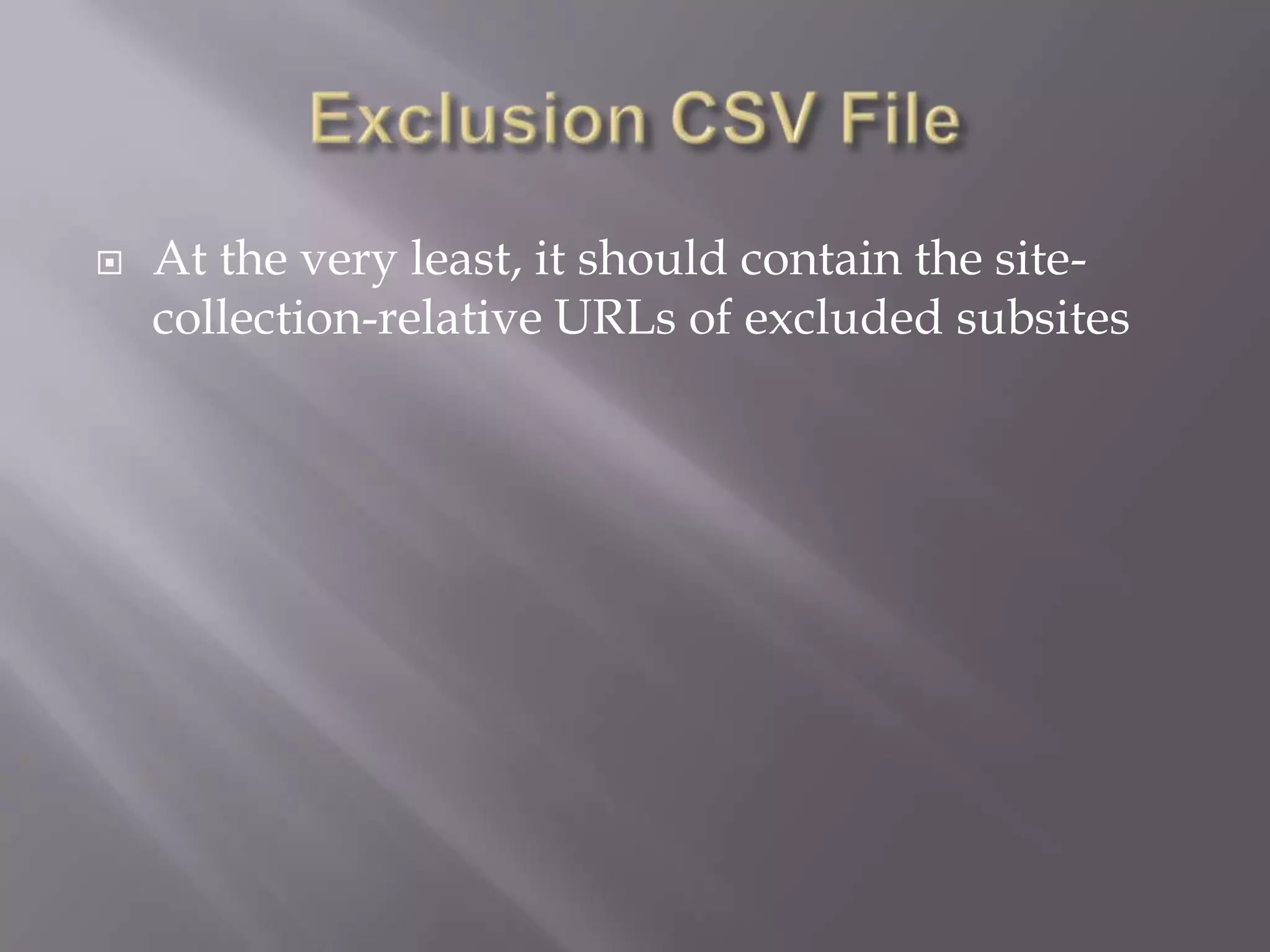  At the very least, it should contain the site-
collection-relative URLs of excluded subsites
 