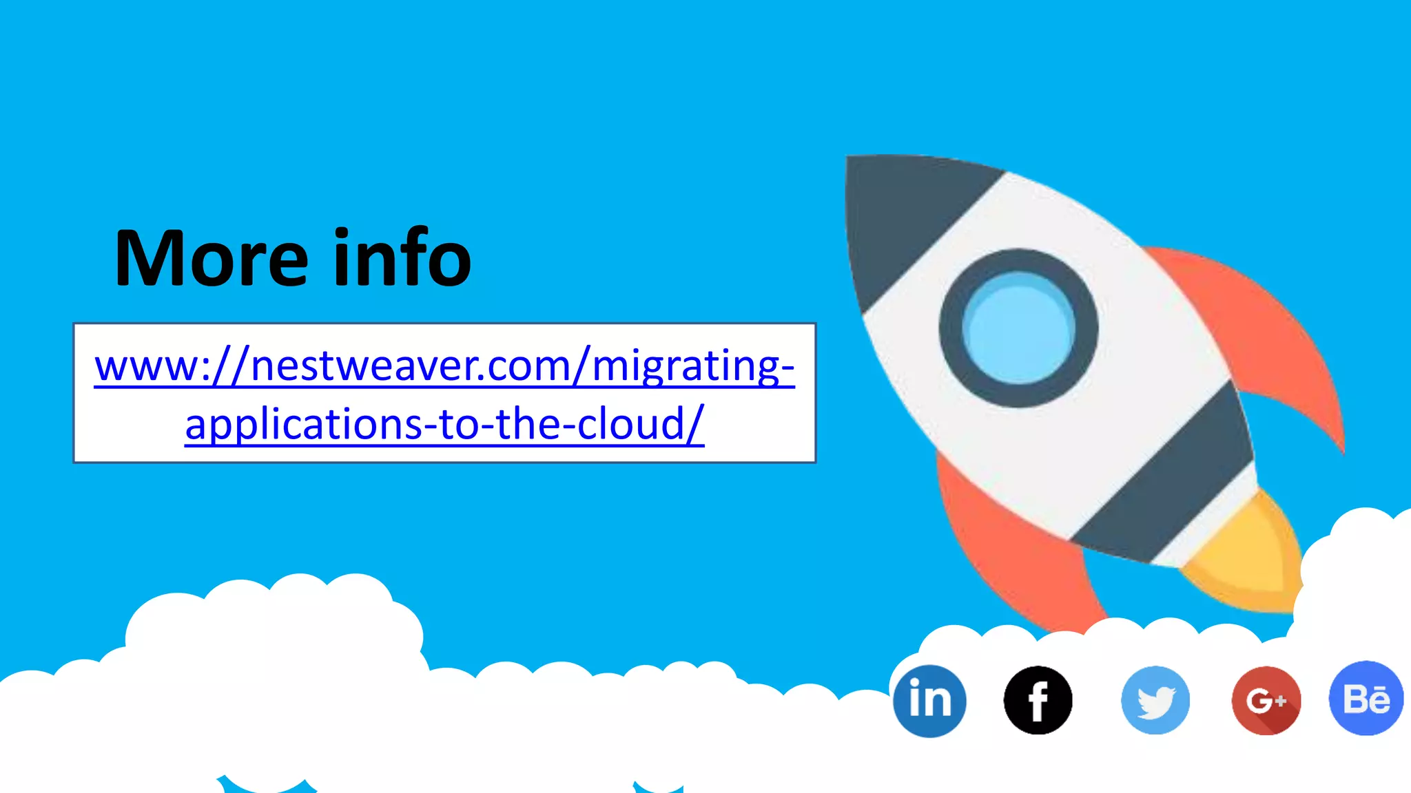 More info
www://nestweaver.com/migrating-
applications-to-the-cloud/
 