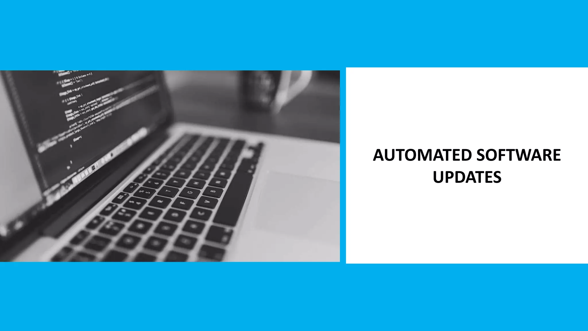 AUTOMATED SOFTWARE
UPDATES
 