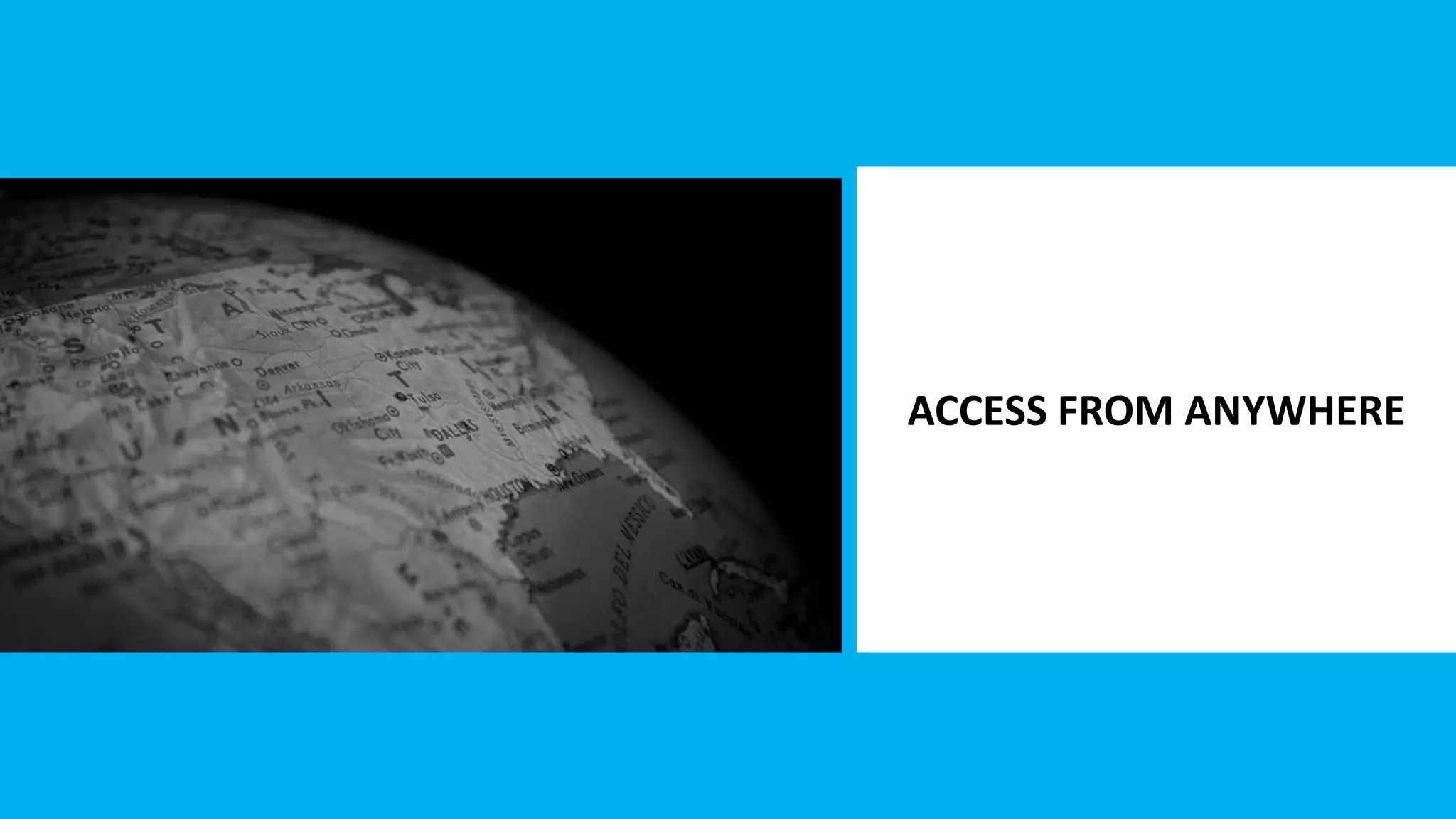 ACCESS FROM ANYWHERE
 