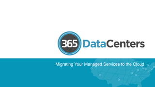 Migrating Your Managed Services to the Cloud
 