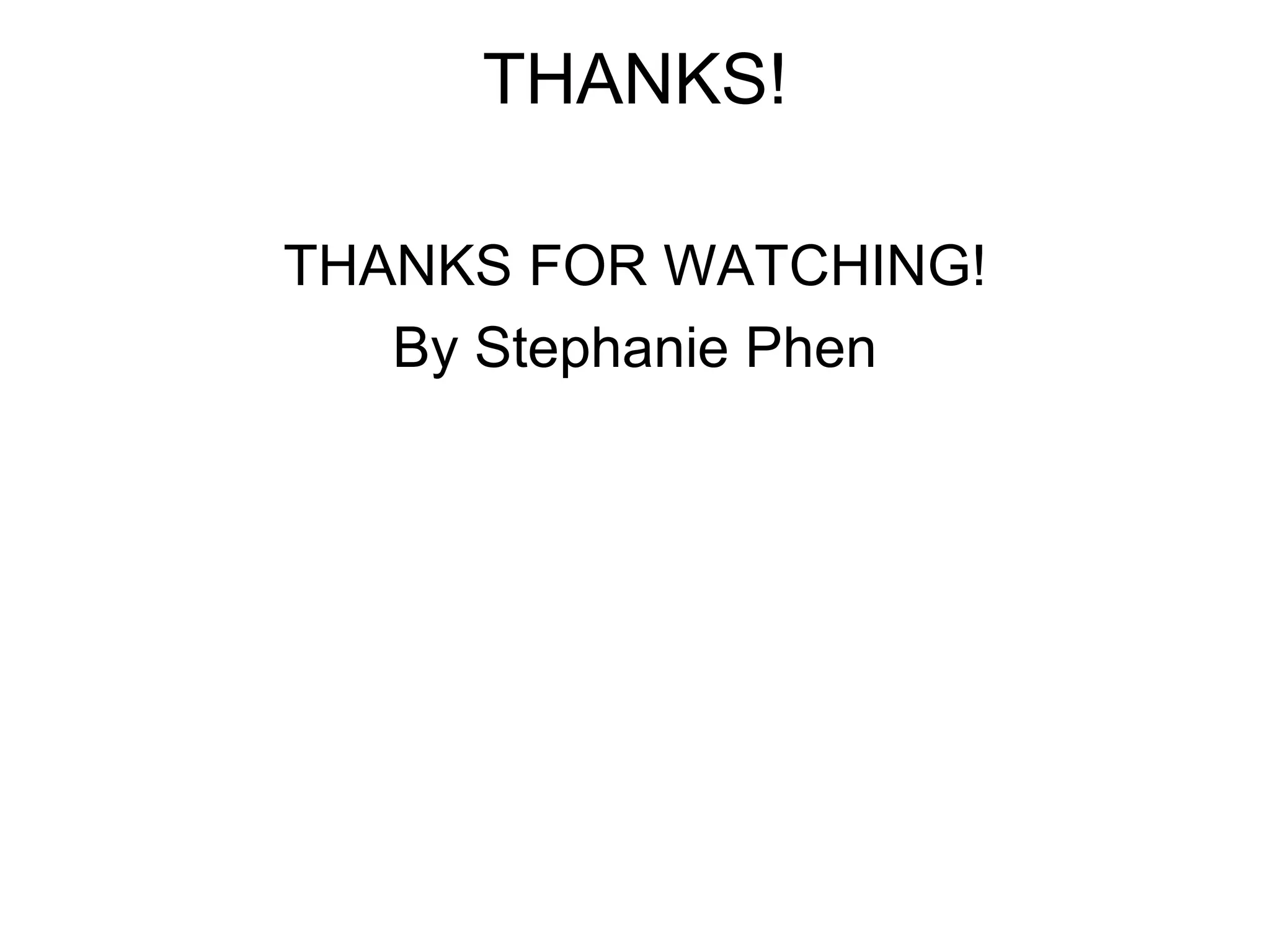 THANKS! THANKS FOR WATCHING! By Stephanie Phen 
