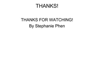 THANKS! THANKS FOR WATCHING! By Stephanie Phen 