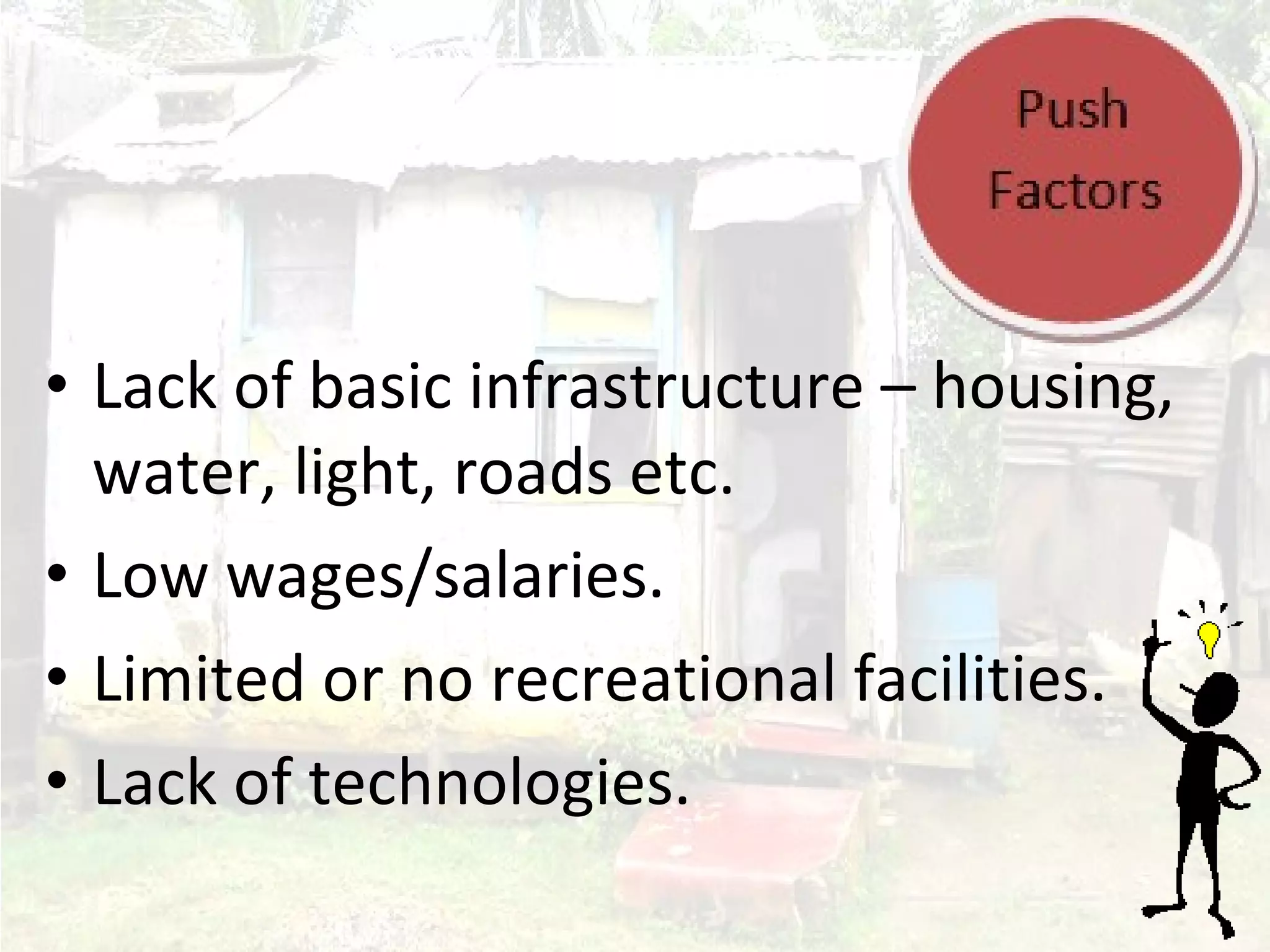 Lack of basic infrastructure – housing, water, light, roads etc. Low wages/salaries. Limited or no recreational facilities. Lack of technologies. 