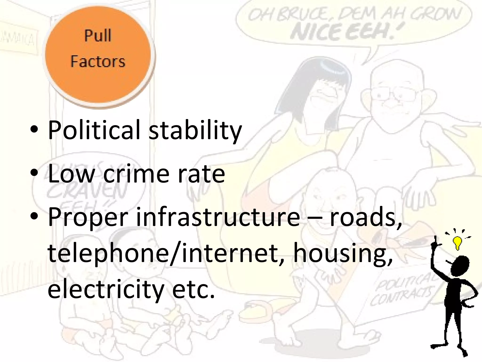 Political stability Low crime rate Proper infrastructure – roads, telephone/internet, housing, electricity etc. 