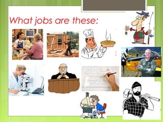 What jobs are these:
 