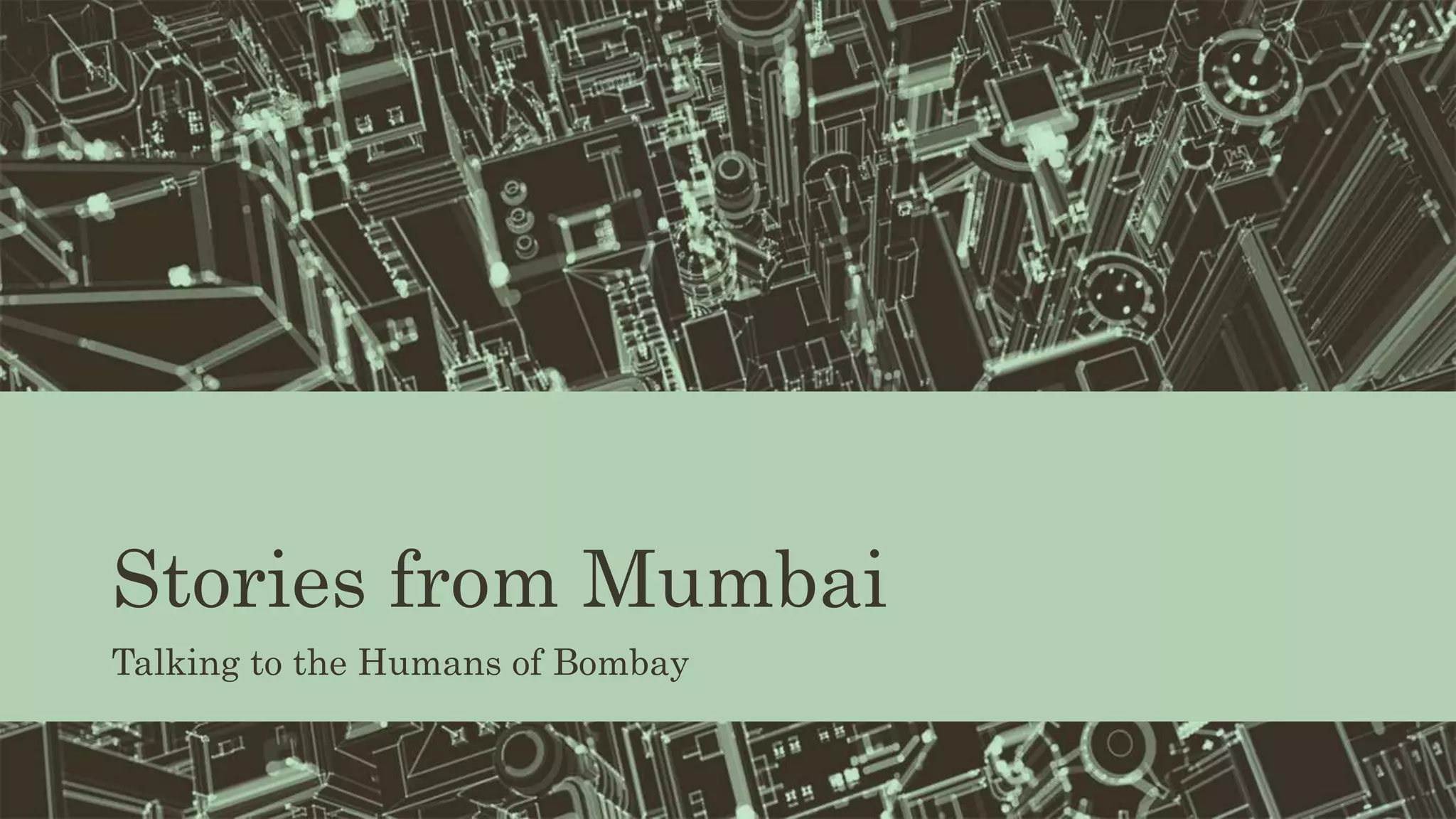Stories from Mumbai
Talking to the Humans of Bombay
 