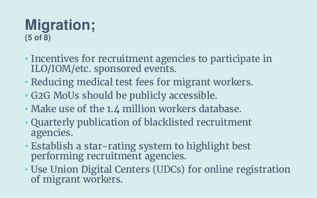 Migration;
(5 of 8)
• Incentives for recruitment agencies to participate in
ILO/IOM/etc. sponsored events.
• Reducing medi...